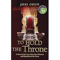 To Hold the Throne: A Novel of the Last Maccabee Princess and King Herod the Great