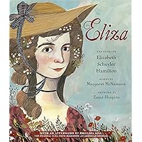 Eliza: The Story of Elizabeth Schuyler Hamilton: With an Afterword by Phillipa Soo, the Original Eliza from Hamilton: An American Musical Eliza: The Story of Elizabeth Schuyler Hamilton: With an Afterword by Phillipa Soo, the Original Eliza from Hamilton: An American Musical Paperback Kindle Hardcover