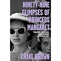 Ninety-Nine Glimpses of Princess Margaret Ninety-Nine Glimpses of Princess Margaret Kindle Hardcover Audible Audiobook Paperback Audio CD