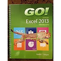 GO! with Microsoft Excel 2013 Introductory GO! with Microsoft Excel 2013 Introductory Spiral-bound