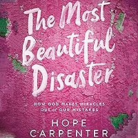 The Most Beautiful Disaster: How God Makes Miracles out of Our Mistakes The Most Beautiful Disaster: How God Makes Miracles out of Our Mistakes Audible Audiobook Hardcover Kindle Paperback Audio CD
