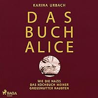 Das Buch Alice: Wie die Nazis das Kochbuch meiner Großmutter raubten Das Buch Alice: Wie die Nazis das Kochbuch meiner Großmutter raubten Audible Audiobook Kindle Hardcover Pocket Book