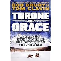 Throne of Grace: A Mountain Man, an Epic Adventure, and the Bloody Conquest of the American West Throne of Grace: A Mountain Man, an Epic Adventure, and the Bloody Conquest of the American West Hardcover Kindle Audible Audiobook