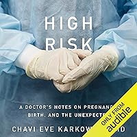 High Risk: A Doctor's Notes on Pregnancy, Birth, and the Unexpected High Risk: A Doctor's Notes on Pregnancy, Birth, and the Unexpected Audible Audiobook Hardcover Kindle Paperback Audio CD
