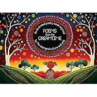 Poems from the Dreamtime: An illustrated poetry book inspired by the aboriginal culture and arts Poems from the Dreamtime: An illustrated poetry book inspired by the aboriginal culture and arts Kindle Paperback