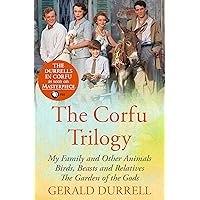 The Corfu Trilogy: My Family and Other Animals; Birds, Beasts and Relatives; and The Garden of the Gods The Corfu Trilogy: My Family and Other Animals; Birds, Beasts and Relatives; and The Garden of the Gods Kindle Paperback