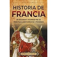 Historia de Francia: Un apasionante recorrido por los principales acontecimientos y personajes (Europa) (Spanish Edition)