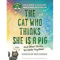 The Cat Who Thinks She Is a Pig and Other Stories We Write Together: Once Upon a Pancake: For the Youngest Storytellers The Cat Who Thinks She Is a Pig and Other Stories We Write Together: Once Upon a Pancake: For the Youngest Storytellers Paperback
