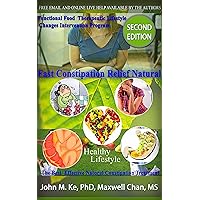Fast Constipation Relief Natural: Functional Food Therapeutic Lifestyle Change Intervention Program (Functional Food Therapeutic Lifestyle Change Program Book 6)