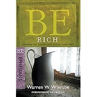 Be Rich (Ephesians): Gaining the Things That Money Can't Buy (The BE Series Commentary) Be Rich (Ephesians): Gaining the Things That Money Can't Buy (The BE Series Commentary) Paperback Kindle Mass Market Paperback