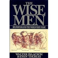 The Wise Men: Six Friends and the World They Made : Acheson, Bohlen, Harriman, Kennan, Lovett, McCloy The Wise Men: Six Friends and the World They Made : Acheson, Bohlen, Harriman, Kennan, Lovett, McCloy Kindle Audible Audiobook Paperback Hardcover