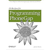 20 Recipes for Programming PhoneGap: Cross-Platform Mobile Development for Android and iPhone 20 Recipes for Programming PhoneGap: Cross-Platform Mobile Development for Android and iPhone Kindle Paperback