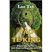 TAO TE KING: El gran libro del Tao para despertar la energía interior (Spanish Edition)