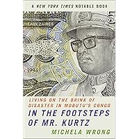 In the Footsteps of Mr. Kurtz: Living on the Brink of Disaster in Mobutu's Congo In the Footsteps of Mr. Kurtz: Living on the Brink of Disaster in Mobutu's Congo Kindle Paperback Hardcover