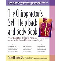 The Chiropractor's Self-Help Back and Body Book: Your Complete Guide to Relieving Aches and Pains at Home and on the Job The Chiropractor's Self-Help Back and Body Book: Your Complete Guide to Relieving Aches and Pains at Home and on the Job Paperback Kindle