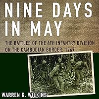 Nine Days in May: The Battles of the 4th Infantry Division on the Cambodian Border, 1967 Nine Days in May: The Battles of the 4th Infantry Division on the Cambodian Border, 1967 Audible Audiobook Hardcover Kindle Paperback