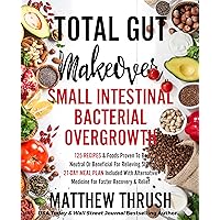Total Gut Makeover: Small Intestinal Bacterial Overgrowth (SIBO): 125 Recipes & Foods Proven To Be Neutral Or Beneficial For Relieving SIBO 21-Day Meal Plan Included 7 Alternatives For Faster RelieF Total Gut Makeover: Small Intestinal Bacterial Overgrowth (SIBO): 125 Recipes & Foods Proven To Be Neutral Or Beneficial For Relieving SIBO 21-Day Meal Plan Included 7 Alternatives For Faster RelieF Kindle Paperback