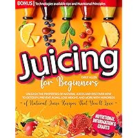 Juicing for Beginners: Unleash The Properties of Natural Juices And Discover How to Detoxify, Prevent Aging, Lose Weight, and More With Hundreds of Natural Juice Recipes That You’ll Love Juicing for Beginners: Unleash The Properties of Natural Juices And Discover How to Detoxify, Prevent Aging, Lose Weight, and More With Hundreds of Natural Juice Recipes That You’ll Love Kindle Paperback
