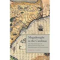 Megadrought in the Carolinas: The Archaeology of Mississippian Collapse, Abandonment, and Coalescence (Archaeology of the American South: New Directions and Perspectives) Megadrought in the Carolinas: The Archaeology of Mississippian Collapse, Abandonment, and Coalescence (Archaeology of the American South: New Directions and Perspectives) Hardcover Kindle