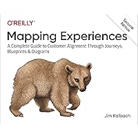 Mapping Experiences: A Complete Guide to Customer Alignment Through Journeys, Blueprints, and Diagrams Mapping Experiences: A Complete Guide to Customer Alignment Through Journeys, Blueprints, and Diagrams Paperback Kindle