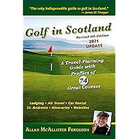 Golf in Scotland: A Travel-Planning Guide with Profiles of 74 Great Courses Golf in Scotland: A Travel-Planning Guide with Profiles of 74 Great Courses Kindle Paperback