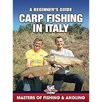 Carp Fishing in Italy: A Beginner's Guide (Masters of Fishing & Angling)