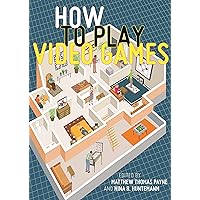 How to Play Video Games (User's Guides to Popular Culture Book 1) How to Play Video Games (User's Guides to Popular Culture Book 1) Kindle Hardcover Paperback