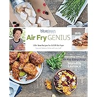 Air Fry Genius: 100+ New Recipes for EVERY Air Fryer (The Blue Jean Chef) Air Fry Genius: 100+ New Recipes for EVERY Air Fryer (The Blue Jean Chef) Paperback Kindle