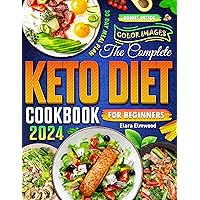 The Complete Keto Diet Cookbook For Beginners With Pictures: Quick & Easy Nutritious Delicious Recipes with Visual Guides & Sustainable Weight Loss with Low-Carb high fat Meals With 30-Day Meal Plan The Complete Keto Diet Cookbook For Beginners With Pictures: Quick & Easy Nutritious Delicious Recipes with Visual Guides & Sustainable Weight Loss with Low-Carb high fat Meals With 30-Day Meal Plan Kindle Paperback