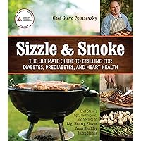 Sizzle and Smoke: The Ultimate Guide to Grilling for Diabetes, Prediabetes, and Heart Health Sizzle and Smoke: The Ultimate Guide to Grilling for Diabetes, Prediabetes, and Heart Health Paperback