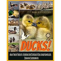 Ducks! And Their Secrets: A Book for Curious Kids and Families (Animals and Their Secrets)