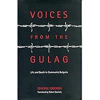 Voices from the Gulag: Life and Death in Communist Bulgaria Voices from the Gulag: Life and Death in Communist Bulgaria Hardcover