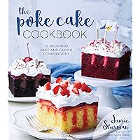 The Poke Cake Cookbook: 75 Delicious Cake and Filling Combinations The Poke Cake Cookbook: 75 Delicious Cake and Filling Combinations Paperback Kindle