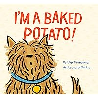 I'm a Baked Potato!: (Funny Children’s Book About a Pet Dog, Puppy Story) I'm a Baked Potato!: (Funny Children’s Book About a Pet Dog, Puppy Story) Hardcover Kindle
