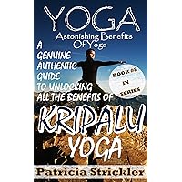 Yoga Astonishing Benefits Of Kripalu Yoga: A Genuine Authentic Guide to Unlocking all the Benefits of Yoga (How to Easily and Quickly Save your Life Book 8) Yoga Astonishing Benefits Of Kripalu Yoga: A Genuine Authentic Guide to Unlocking all the Benefits of Yoga (How to Easily and Quickly Save your Life Book 8) Kindle