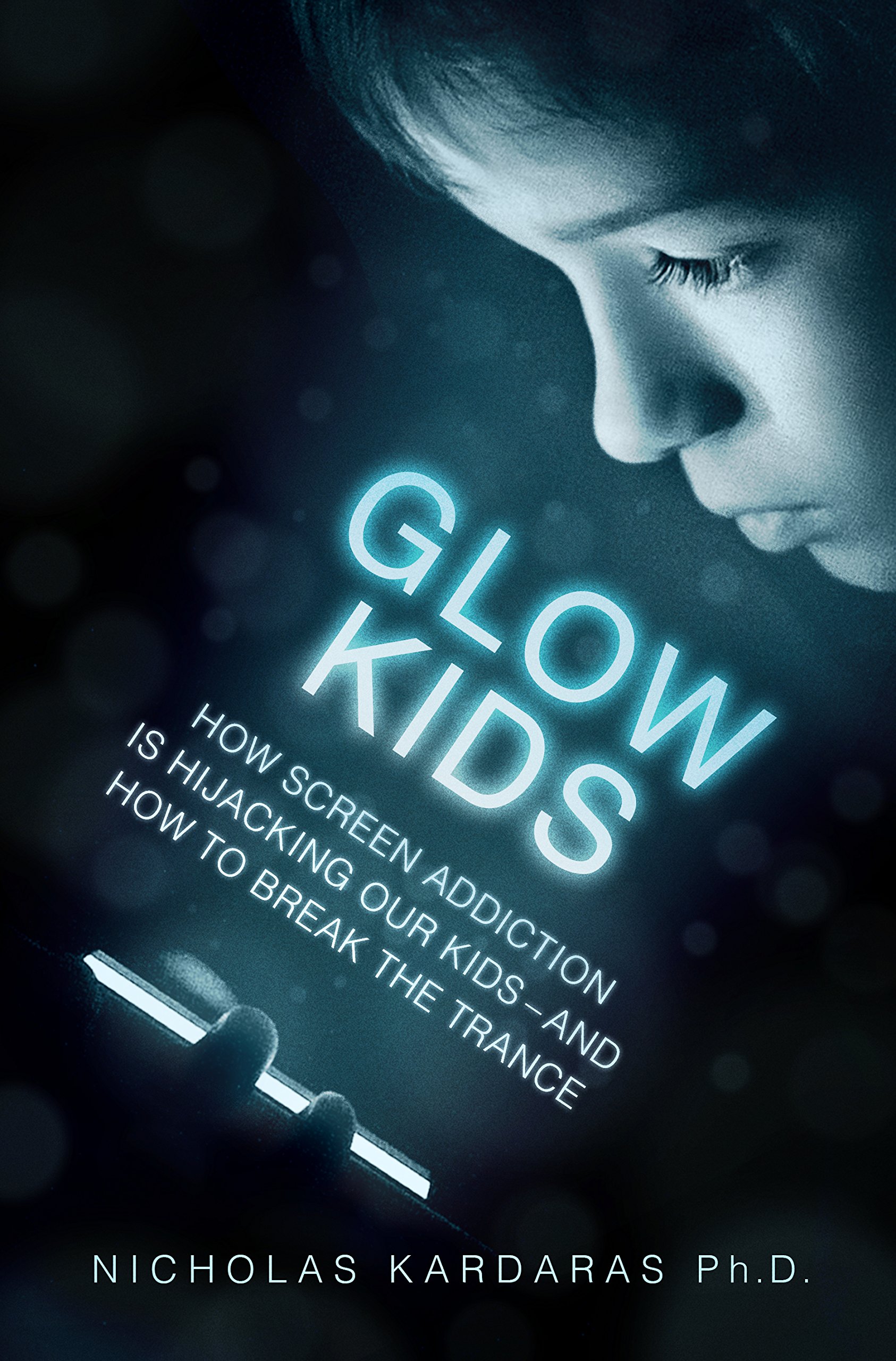 Glow Kids: How Screen Addiction Is Hijacking Our Kids - and How to Break the Trance