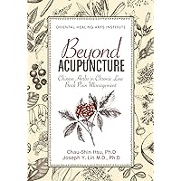 Beyond Acupuncture: Chinese Herbs in Chronic Low Back Pain Management Beyond Acupuncture: Chinese Herbs in Chronic Low Back Pain Management Kindle Paperback