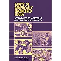 Safety of Genetically Engineered Foods: Approaches to Assessing Unintended Health Effects Safety of Genetically Engineered Foods: Approaches to Assessing Unintended Health Effects Kindle Paperback