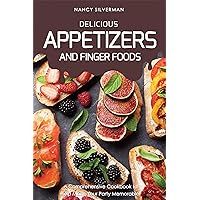 Delicious Appetizers and Finger Foods: A Comprehensive Cookbook to Help Make Your Party Memorable! Delicious Appetizers and Finger Foods: A Comprehensive Cookbook to Help Make Your Party Memorable! Kindle Paperback