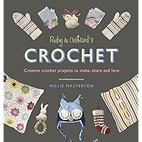 Ruby & Custard’s Crochet: Creative Crochet Projects to Make, Share and Love Ruby & Custard’s Crochet: Creative Crochet Projects to Make, Share and Love Paperback Kindle