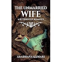 The Unmarried Wife A Bittersweet Romance The Unmarried Wife A Bittersweet Romance Kindle Paperback