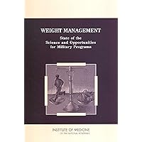 Weight Management: State of the Science and Opportunities for Military Programs Weight Management: State of the Science and Opportunities for Military Programs Kindle Paperback