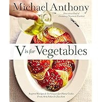 V Is for Vegetables: Inspired Recipes & Techniques for Home Cooks -- from Artichokes to Zucchini V Is for Vegetables: Inspired Recipes & Techniques for Home Cooks -- from Artichokes to Zucchini Hardcover Kindle