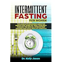 Intermittent Fasting for Women: The Complete beginners guide for weight loss, burn fat, Heal Your Body Through the special intermittent process and Live a Healthy Lifestyle. Intermittent Fasting for Women: The Complete beginners guide for weight loss, burn fat, Heal Your Body Through the special intermittent process and Live a Healthy Lifestyle. Kindle Paperback