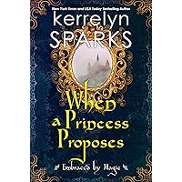 When a Princess Proposes (Embraced by Magic Book 3) When a Princess Proposes (Embraced by Magic Book 3) Kindle Paperback Audible Audiobook Audio CD
