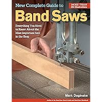 New Complete Guide to Band Saws: Everything You Need to Know About the Most Important Saw in the Shop (Fox Chapel Publishing) How to Choose, Setup, Use, & Maintain Your Band Saw, plus Troubleshooting New Complete Guide to Band Saws: Everything You Need to Know About the Most Important Saw in the Shop (Fox Chapel Publishing) How to Choose, Setup, Use, & Maintain Your Band Saw, plus Troubleshooting Paperback