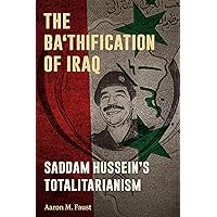 The Ba'thification of Iraq: Saddam Hussein's Totalitarianism The Ba'thification of Iraq: Saddam Hussein's Totalitarianism Paperback Kindle