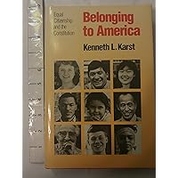 Belonging to America: Equal Citizenship and the Constitution Belonging to America: Equal Citizenship and the Constitution Hardcover Paperback