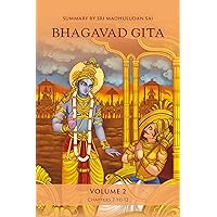 Bhagavad Gita, Volume 2: Summary by Sri Madhusudan Sai Bhagavad Gita, Volume 2: Summary by Sri Madhusudan Sai Kindle