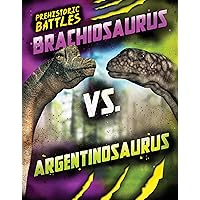 Brachiosaurus vs. Argentinosaurus (Prehistoric Battles Book 8)